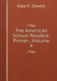 The American School Readers: Primer-, Volume 4