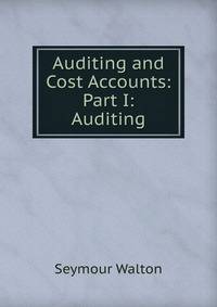 Auditing and Cost Accounts: Part I: Auditing