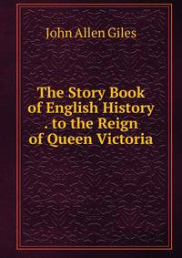 The Story Book of English History . to the Reign of Queen Victoria