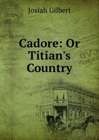 Cadore: Or Titian's Country