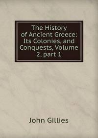 The History of Ancient Greece: Its Colonies, and Conquests, Volume 2, part 1