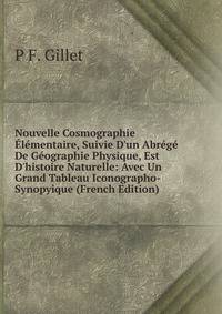 Nouvelle Cosmographie ?l?mentaire, Suivie D'un Abr?g? De G?ographie Physique, Est D'histoire Naturelle: Avec Un Grand Tableau Iconographo-Synopyique (French Edition)