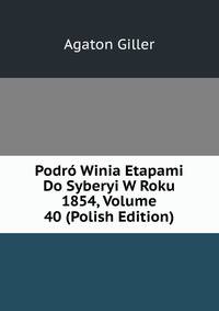 Podro Winia Etapami Do Syberyi W Roku 1854, Volume 40 (Polish Edition)