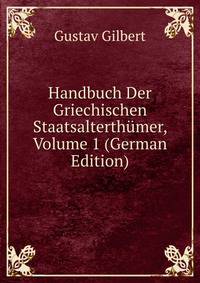 Handbuch Der Griechischen Staatsalterthumer, Volume 1 (German Edition)
