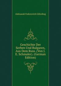 Geschichte Der Serben Und Bulgaren, Aus Dem Russ. (Von J.E. Schmaler). (German Edition)