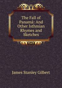 The Fall of Panama: And Other Isthmian Rhymes and Sketches