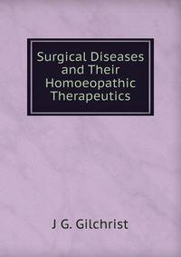 Surgical Diseases and Their Homoeopathic Therapeutics