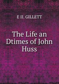 The Life an Dtimes of John Huss