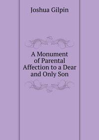 A Monument of Parental Affection to a Dear and Only Son