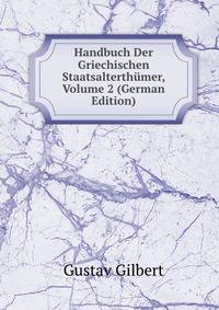 Handbuch Der Griechischen Staatsalterthumer, Volume 2 (German Edition)