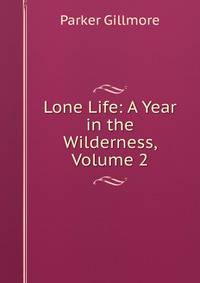 Lone Life: A Year in the Wilderness, Volume 2