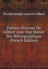 Poesies Diverses De Gilbert Avec Une Notice Bio-Bibliographique (French Edition)