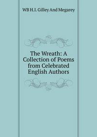 The Wreath: A Collection of Poems from Celebrated English Authors