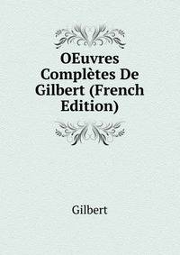 OEuvres Completes De Gilbert (French Edition)