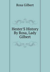Hester'S History By Rosa, Lady Gilbert.