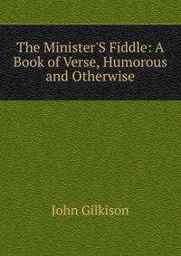 The Minister'S Fiddle: A Book of Verse, Humorous and Otherwise