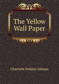 The Yellow Wall Paper
