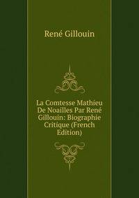La Comtesse Mathieu De Noailles Par Rene Gillouin: Biographie Critique (French Edition)