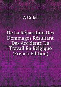 De La Reparation Des Dommages Resultant Des Accidents Du Travail En Belgique (French Edition)