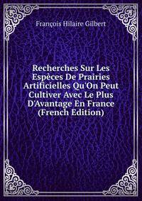 Recherches Sur Les Esp?ces De Prairies Artificielles Qu'On Peut Cultiver Avec Le Plus D'Avantage En France (French Edition)