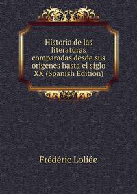Historia de las literaturas comparadas desde sus origenes hasta el siglo XX (Spanish Edition)