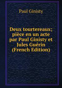 Deux tourtereaux; piece en un acte par Paul Ginisty et Jules Guerin (French Edition)