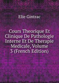 Cours Theorique Et Clinique De Pathologie Interne Et De Therapie Medicale, Volume 3 (French Edition)