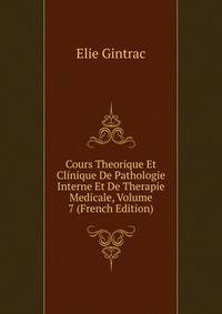 Cours Theorique Et Clinique De Pathologie Interne Et De Therapie Medicale, Volume 7 (French Edition)