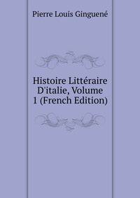 Histoire Litt?raire D'italie, Volume 1 (French Edition)