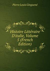 Histoire Litt?raire D'italie, Volume 5 (French Edition)