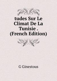 tudes Sur Le Climat De La Tunisie . (French Edition)