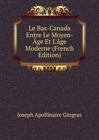 Le Bas-Canada Entre Le Moyen-?ge Et L'?ge Moderne (French Edition)