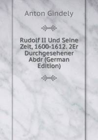 Rudolf II Und Seine Zeit, 1600-1612. 2Er Durchgesehener Abdr (German Edition)