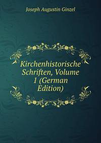 Kirchenhistorische Schriften, Volume 1 (German Edition)