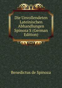 Die Unvollendeten Lateinischen Abhandlungen Spinoza'S (German Edition)