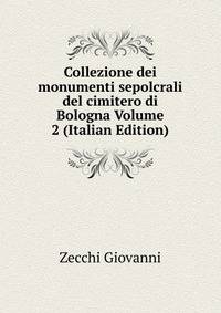 Collezione dei monumenti sepolcrali del cimitero di Bologna Volume 2 (Italian Edition)