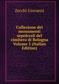 Collezione dei monumenti sepolcrali del cimitero di Bologna Volume 3 (Italian Edition)