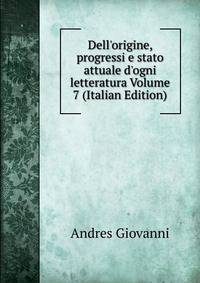 Dell'origine, progressi e stato attuale d'ogni letteratura Volume 7 (Italian Edition)