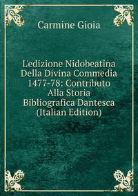 L'edizione Nidobeatina Della Divina Commedia 1477-78: Contributo Alla Storia Bibliografica Dantesca (Italian Edition)
