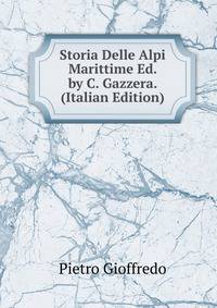 Storia Delle Alpi Marittime Ed. by C. Gazzera. (Italian Edition)