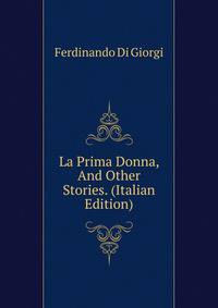 La Prima Donna, And Other Stories. (Italian Edition)