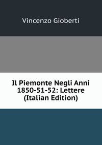 Il Piemonte Negli Anni 1850-51-52: Lettere (Italian Edition)
