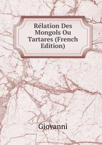 Relation Des Mongols Ou Tartares (French Edition)