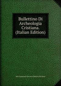 Bullettino Di Archeologia Cristiana. (Italian Edition)