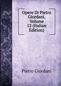 Opere Di Pietro Giordani, Volume 12 (Italian Edition)