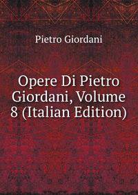 Opere Di Pietro Giordani, Volume 8 (Italian Edition)