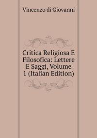 Critica Religiosa E Filosofica: Lettere E Saggi, Volume 1 (Italian Edition)