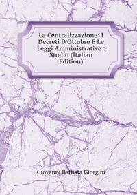 La Centralizzazione: I Decreti D'Ottobre E Le Leggi Amministrative : Studio (Italian Edition)