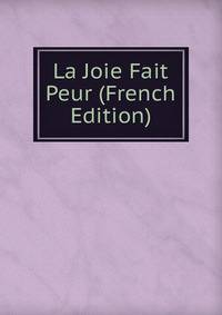 La Joie Fait Peur (French Edition)