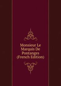 Monsieur Le Marquis De Pontanges (French Edition)